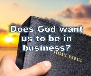 Does God want us to be in business?