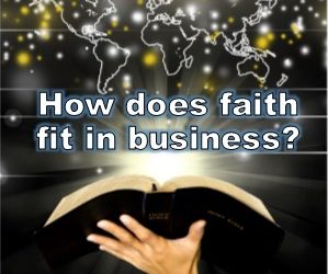 How does faith fit into business?