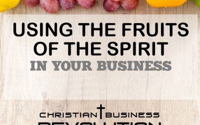 Using the Fruits of the Spirit in Your Business – The Power of Love
