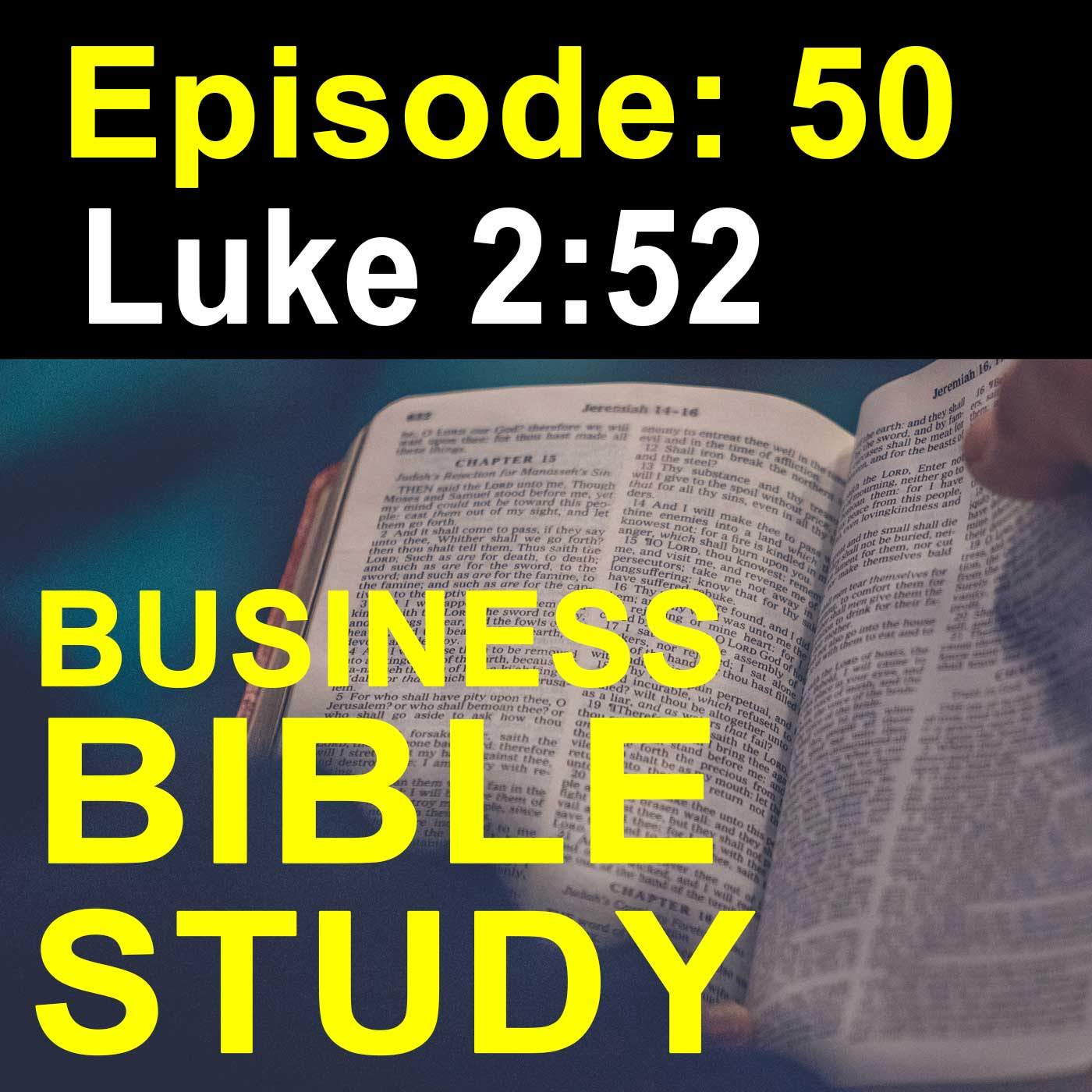 Growing Like Jesus – Episode 50 – Luke 2:52